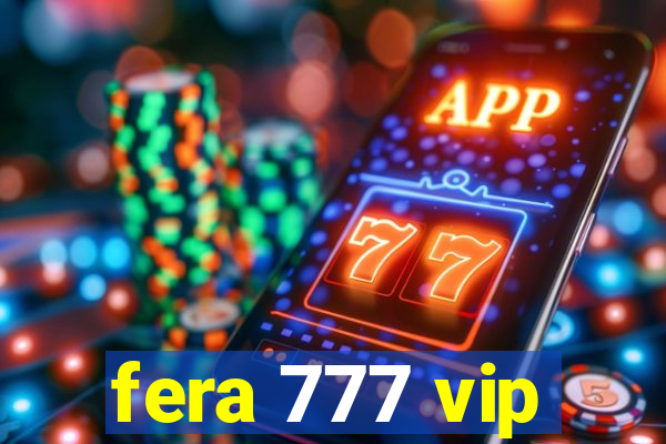 fera 777 vip